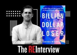 The REInterview: Reeves Wiedeman on the manic rise and fall of Adam Neumann and WeWork