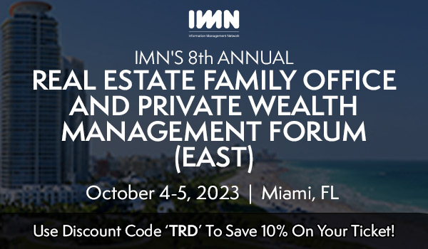 IMN’s Real Estate Family Office & Private Wealth Management Forum